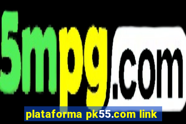 plataforma pk55.com link